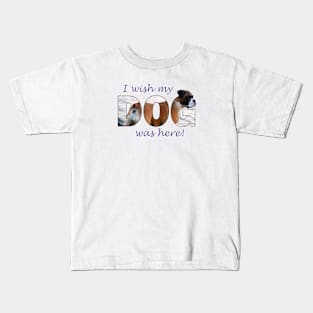 I wish my dog was here - Boxer dog oil painting word art Kids T-Shirt